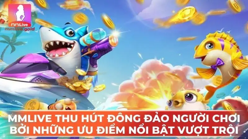 MMlive luôn thu hút đông đảo người chơi bởi những ưu điểm nổi bật vượt trội