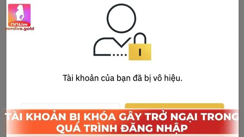 Tài khoản bị khóa gây trở ngại trong quá trình đăng nhập vào hệ thống