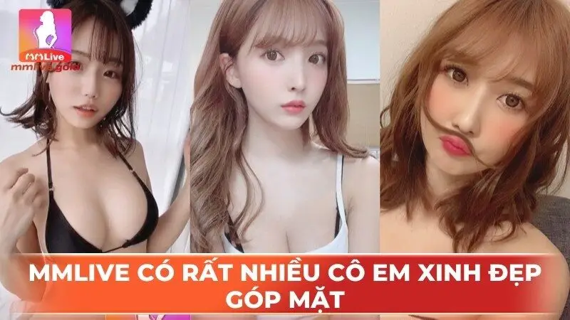 MMlive có rất nhiều cô em xinh đẹp góp mặt