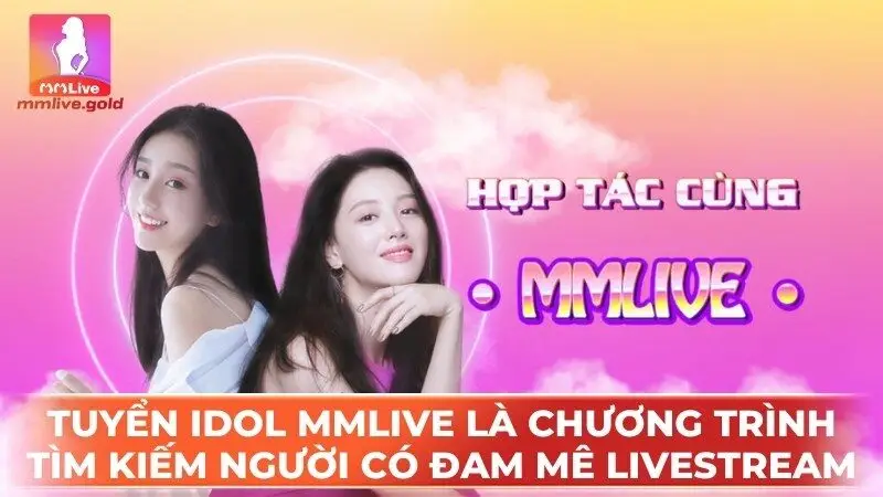 Tuyển idol MMLive là chương trình tìm kiếm những người có đam mê livestream 